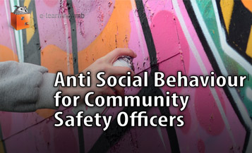 Anti Social Behaviour for Community Safety Officers e-Learning